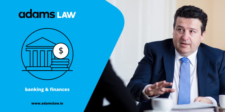 banking &amp; finances solicitors dublin 2 Adams Law LLP
